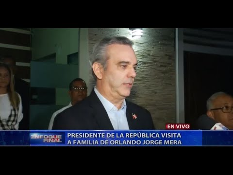 Presidente Luis Abinader extiende sus condolencias a la residencia del occiso Orlando Jorge Mera