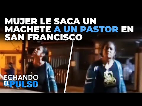 Video mujer saca machete a un pastor en San Francisco  de Macorís | Echando El Pulso