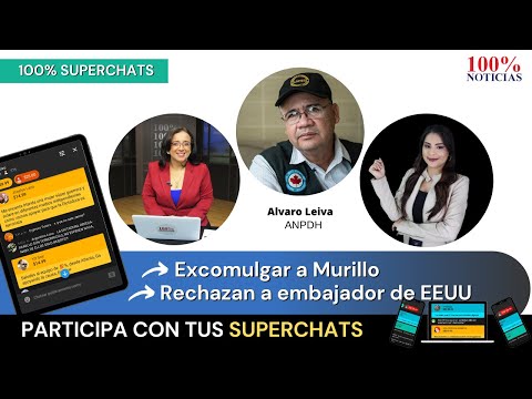 Excomulgar a Murillo | Rechazan a embajador de EEUU | 100% Superchats