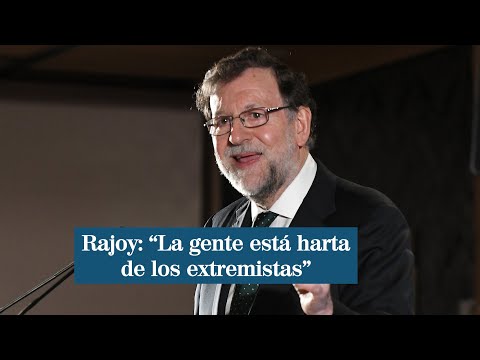 Mariano Rajoy: La gente está harta de los extremistas