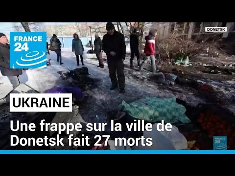 Ukraine : un bombardement fait 27 morts à Donetsk, sous contrôle russe • FRANCE 24