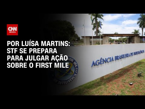 ​Análise: STF se prepara para julgar ação sobre o First Mile | BASTIDORES CNN