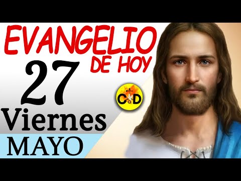 LECTURA del DÍA de HOY Viernes 27 de Mayo de 2022  EVANGELIO de HOY | Católico al Día