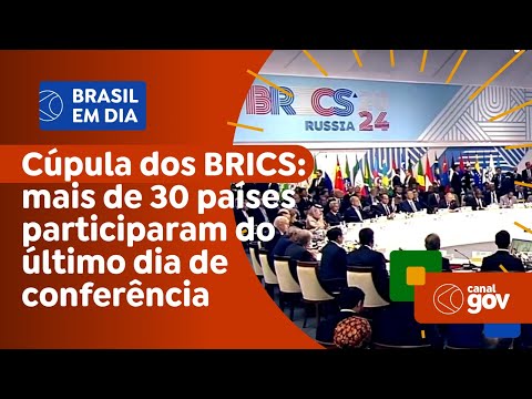 Cúpula dos BRICS: mais de 30 países participaram do último dia de conferência