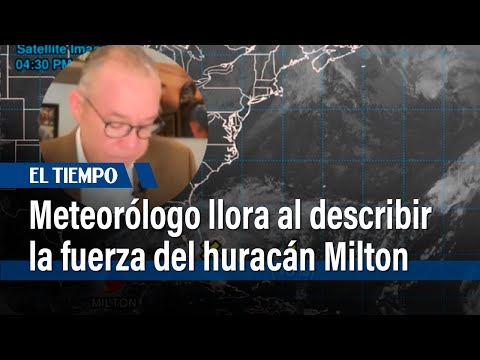 Reconocido meteorólogo llora al describir la fuerza del huracán Milton categoría 5 | El Tiempo