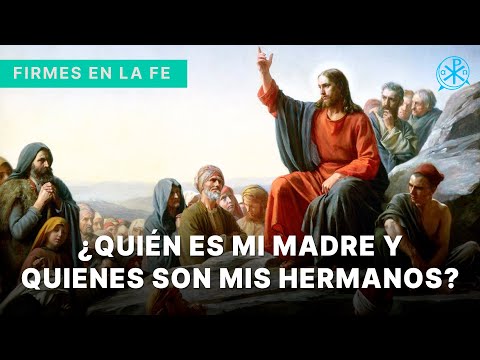 ¿Quiénes son mi Madre y mis Hermanos ? | Firmes en la fe - P. Gabriel Zapata