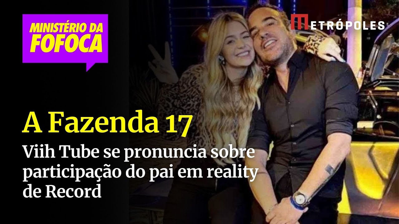 Viih Tube se pronuncia sobre participação do pai em A Fazenda 17