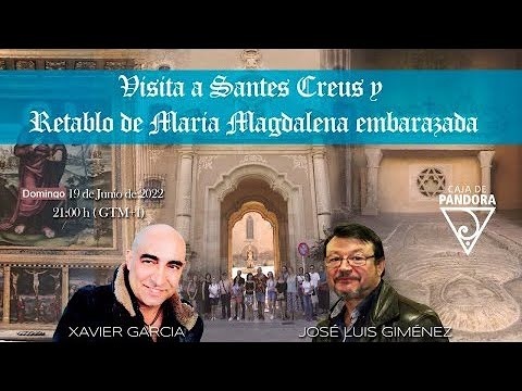 ? VISITA A SANTES CREUS Y RETABLO DE MARIA MAGDALENA EMBARAZADA CON J. LUIS GIMENEZ Y XAVIER GARCIA