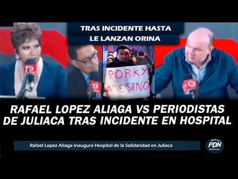 RAFAEL LOPEZ ALIAGA VS PERIODISTAS DE JULIACA: ENTREVISTA TRAS INCIDENTE DONDE LE ARROJARON ORINA