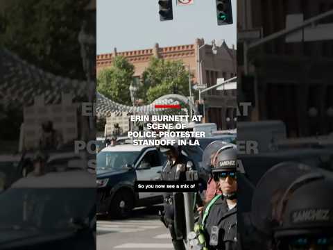 Erin Burnett at scene of police-protester standoff in LA