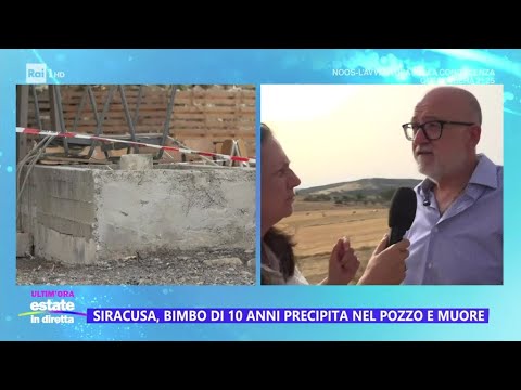 Nel Siracusano bimbo di 10 anni cade in un pozzo e muore - Estate in diretta 27/06/2024