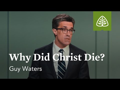 Why Did Christ Die?: Facing the Last Enemy with Guy Waters