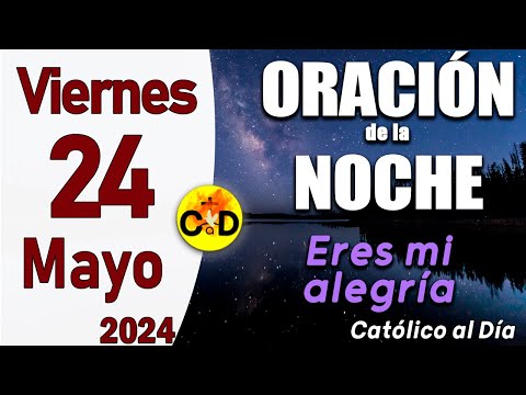 Oración de la Noche de hoy Viernes 24 de Mayo de 2024 - ORACION DE LA NOCHE CATÓLICO al Día