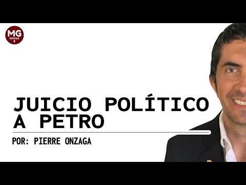 JUICIO POLÍTICO A PETRO  Por Pierre Onzaga