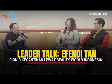 Leader Talk: Rahasia Efendi Tan Membangun Beauty World Indonesia sebagai Pelopor Kecantikan.