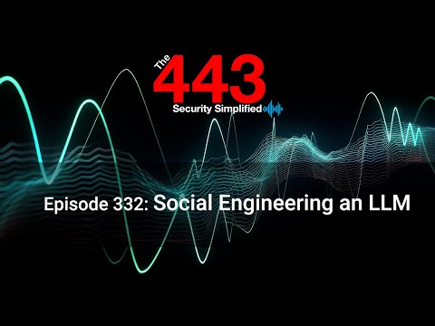 Social Engineering an LLM - The 443 Podcast - Episode 332