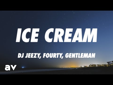 DJ JEEZY, Fourty, Gentleman - Ice Cream (Lyrics)