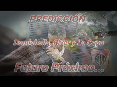 PREDICCIÓN El Futuro Próximo de DEMICHELIS, RIVER Y LA COPA LIBERTADORES 2024