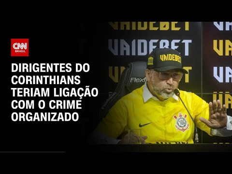 ​Polícia acha ligação de dirigentes do Corinthians com PCC | CNN PRIME TIME