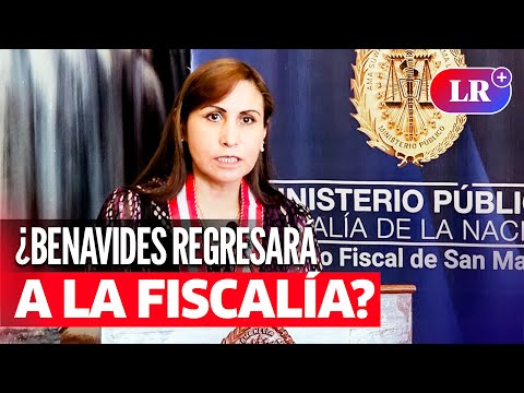 PATRICIA BENAVIDES: Abogados confirman su regreso a la FISCALÍA el 6 de junio