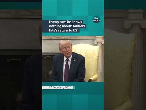 Trump says he knows nothing about Andrew Tate's return to US