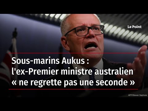 Sous-marins AUKUS: l'ex Premier ministre australien ne regrette pas une seconde