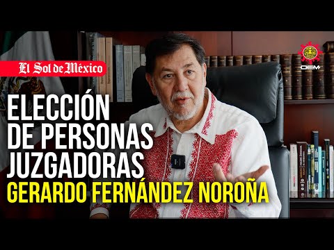 ¿Cómo será la elección de personas juzgadoras? Gerardo Fernández Noron?a lo explica