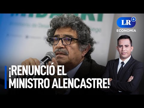 ¡Renunció el ministro Alencastre! | LR+ Economía