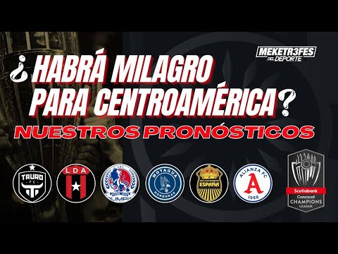 Pronóstico de Concachampions| ¿Quienes Pasarán de Centroamérica? | Liga de Campeones de CONCACAF
