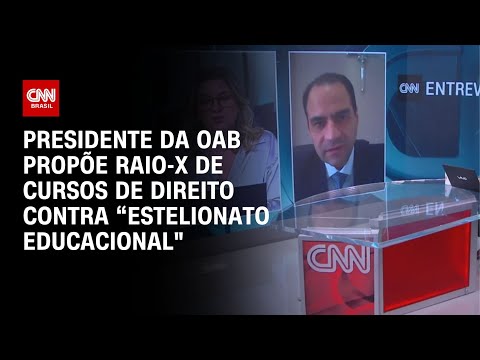 ​Presidente da OAB propõe raio-X de cursos de Direito contra “estelionato educacional” | ENTREVISTAS