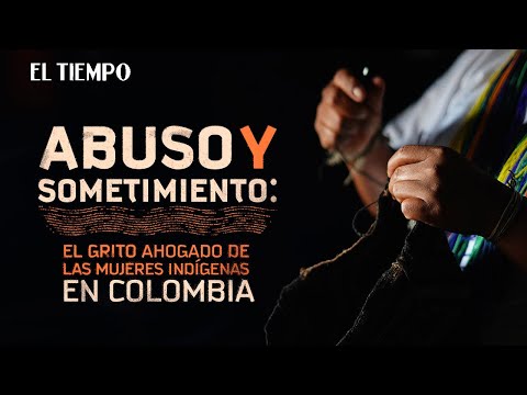 El silencioso grito de las indígenas colombianas por sus derechos | Documental |El Tiempo