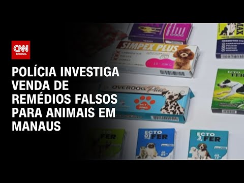 ​Polícia investiga venda de remédios falsos para animais em Manaus | LIVE CNN