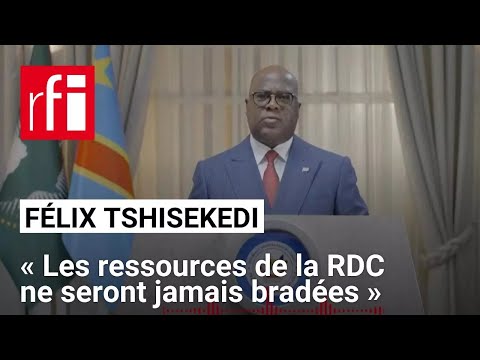 Félix Tshisekedi : « Les ressources de la RDC ne seront jamais bradées » • RFI