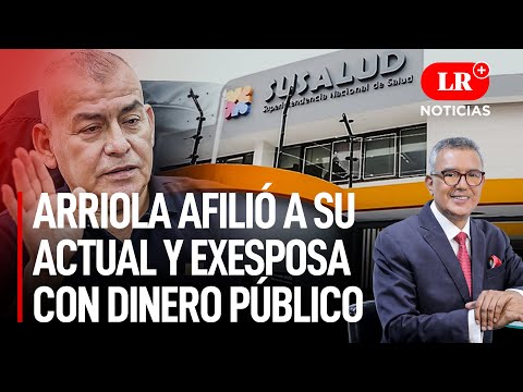 Congresista Arriola afilió a su actual y exesposa con dinero público | LR+ Noticias