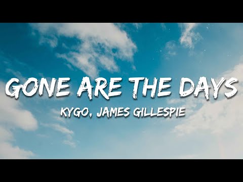 Kygo - Gone Are The Days (Lyrics) ft. James Gillespie