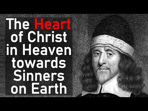 The Heart of Christ in Heaven Towards Sinners on Earth - Puritan Thomas Goodwin