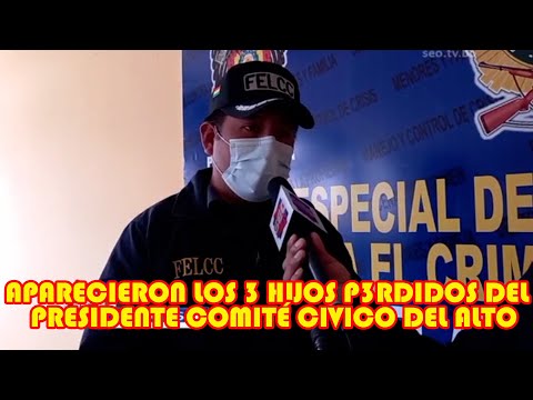 POLICIA ENCONTRO A LOS TRES HIJOS DES4PARECIDOS DEL PRESIDENTE COMITÉ CIVICO DEL  ALTO..