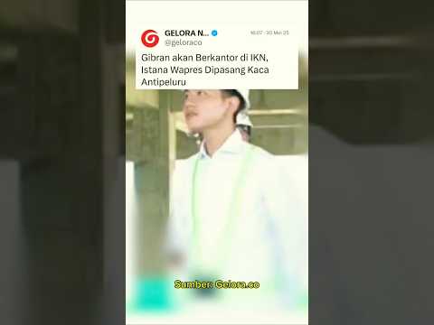 Gibran akan Berkantor di IKN, Istana Wapres Dipasang Kaca Antipeluru