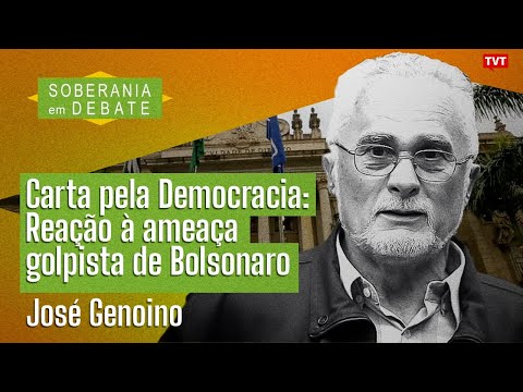 Carta pela Democracia: Reação à ameaça golpista de Bolsonaro | José Genoino no Soberania em Debate