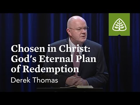 Derek Thomas: Chosen in Christ: God’s Eternal Plan of Redemption