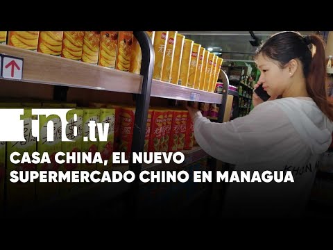 «Casa China», el nuevo supermercado que viene a conquistar Managua - Nicaragua