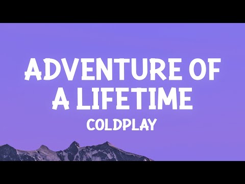 Coldplay - Adventure Of A Lifetime (Lyrics)