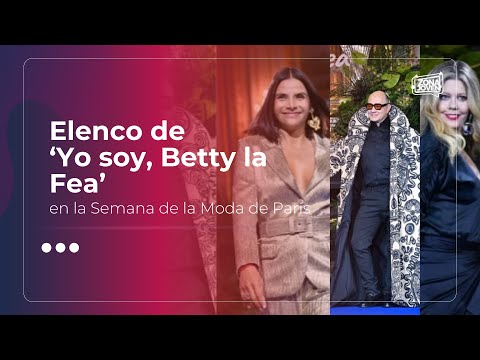 Elenco de “Betty, la fea”, en la Semana de la Moda en París