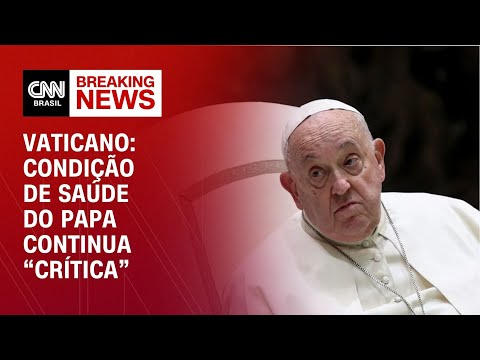 Vaticano: condição de saúde do papa continua “crítica” | AGORA CNN