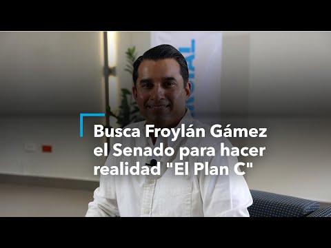 Busca Froylán Gámez el Senado para hacer realidad El Plan C
