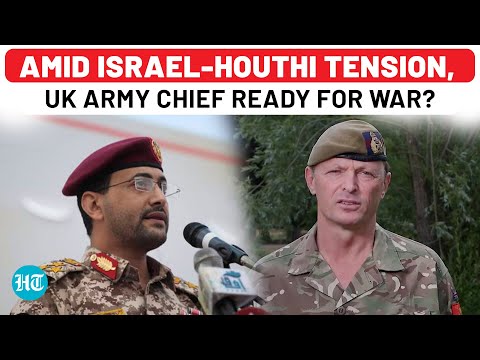 Amid Israel-Houthi Tension, UK Getting Ready For War? British Army Chief's '3 Year' Warning