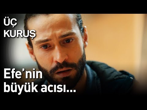 Üç Kuruş 17. Bölüm - Efe'nin Büyük Acısı...