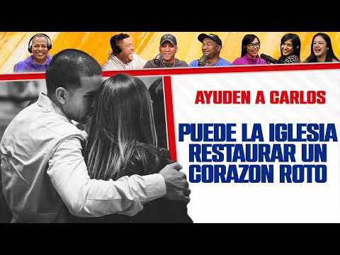 PUEDE LA IGLESIA RESTAURAR UN CORAZÓN ROTO - Ayuden a Carlos