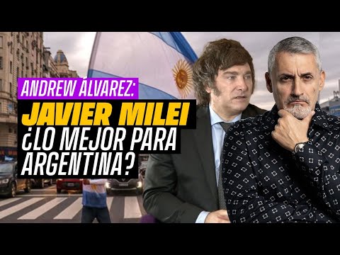 Javier Milei los mejor para Argentina. ANDREW ÁLVAREZ
