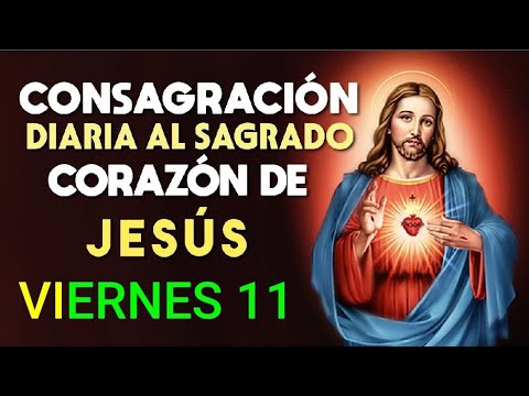 CONSAGRACIÓN DIARIA AL SAGRADO CORAZÓN DE JESÚS.  VIERNES 11 DE OCTUBRE/24